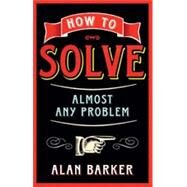 How to Solve Almost Any Problem by Barker, Alan, 9780273770497