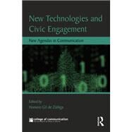 New Technologies and Civic Engagement: New Agendas in Communication by Gil de Zuniga Navajas; Homero, 9780415710497