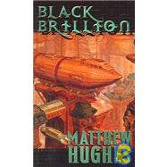 Black Brillion A Novel of the Archonate by Hughes, Matthew, 9780765350497
