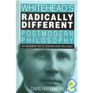Whitehead's Radically Different Postmodern Philosophy : An Argument for Its Contemporary Relevance by Griffin, David Ray, 9780791470497