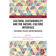 Cultural Sustainability and the Nature-Culture Interface: Livelihoods, policies, and methodologies by Birkeland; Inger, 9781138650497