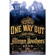 One Way Out The Inside History of the Allman Brothers Band by Paul, Alan; Trucks, Butch; Trucks, Butch; Jaimoe, 9781250040497