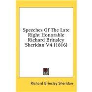 Speeches of the Late Right Honorable Richard Brinsley Sheridan V4 by Sheridan, Richard Brinsley, 9781436570497
