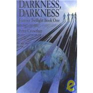 Forever Twilight, Book One : Darkness Darkness by Crowther, Peter, 9781587670497