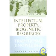 Intellectual Property, Biogenetic Resources and Traditional Knowledge by Dutfield, Graham, 9781844070497