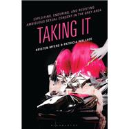 Exploiting, Enduring, and Resisting Ambiguous Sexual Consent in the Grey Area by Kristen Myers; Patricia Wallace, 9798216390497