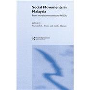 Social Movements in Malaysia : From Moral Communities to NGOs by Weiss, Meredith L.; Hassan, Saliha, 9780203220498
