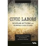 Civic Labors by Deslippe, Dennis A.; Fure-slocum, Eric; Mckerley, John W., 9780252040498