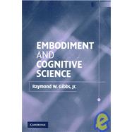 Embodiment and Cognitive Science by Raymond W. Gibbs, Jr, 9780521010498