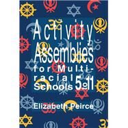 Activity Assemblies for Multi-Racial Schools 5-11 by Peirce,Elizabeth, 9780750700498