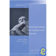 Enhancing Learning with Laptops in the Classroom  New Directions for Teaching and Learning, Number 101 by Nilson, Linda B.; Weaver, Barbara E., 9780787980498