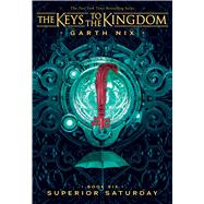 Superior Saturday (Keys to the Kingdom #6) by Nix, Garth, 9781338240498