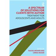 A Spectrum of Solutions for Clients With Autism by Bedard, Rachel; Hecker, Lorna, 9780367280499