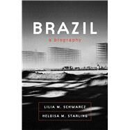 Brazil A Biography by Schwarcz, Lilia M.; Starling, Heloisa M., 9780374280499