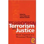 Terrorism and Justice Moral Argument in a Threatened World by O'Keefe, Michael; Coady, Tony, 9780522850499