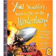 You Wouldn't Want to Be on the Hindenburg! (You Wouldn't Want to: History of the World) by Graham, Ian; Antram, David, 9780531210499