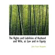 The Rights and Liabilities of Husband and Wife, at Law and in Equity by Macqueen, John Fraser, 9780559030499