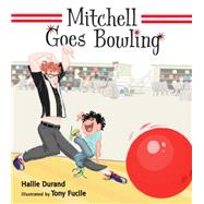 Mitchell Goes Bowling by Durand, Hallie; Fucile, Tony, 9780763660499