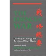 The Essence Of War Leadership And Strategy From The Chinese Military Classics by Sawyer, Ralph D., 9780813390499