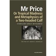 Mr Price, or Tropical Madness and Metaphysics of a Two- Headed Calf by Witkiewicz,Stanislaw Ignacy, 9781138870499