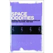 Space Oddities Women and Outer Space in Popular Film and Culture, 1960-2000 by Lathers, Marie, 9781441190499
