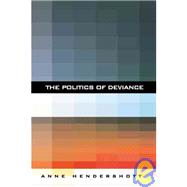 The Politics Of Deviance by Hendershott, Anne, 9781594030499
