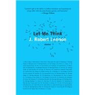 Let Me Think by J. Robert Lennon, 9781644450499