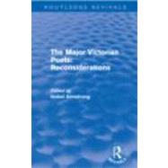 The Major Victorian Poets: Reconsiderations (Routledge Revivals) by Armstrong; Isobel, 9780415670500