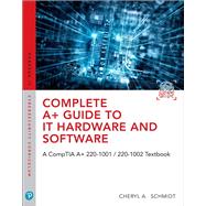Complete A+ Guide to IT Hardware and Software A CompTIA A+ Core 1 (220-1001) & CompTIA A+ Core 2 (220-1002) Textbook by Schmidt, Cheryl A., 9780789760500