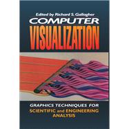 Computer Visualization: Graphics Techniques for Engineering and Scientific Analysis by Gallagher; Richard S., 9780849390500