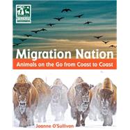 Migration Nation (National Wildlife Federation) Animals on the Go from Coast to Coast by O'Sullivan, Joanne, 9781623540500