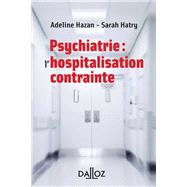 Psychiatrie : l'hospitalisation contrainte by Adeline Hazan; Sarah Hatry, 9782247170500