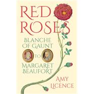 Red Roses Blanche of Gaunt to Margaret Beaufort by Licence, Amy, 9780750970501