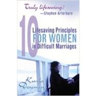 10 Lifesaving Principles for Women in Difficult Marriages by Downing, Karla, 9780834120501