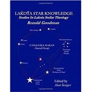 Lakota Star Knowledge: Studies in Lakota Stellar Theology by Seeger, Alan; Goodman, Ronald, 9780998950501