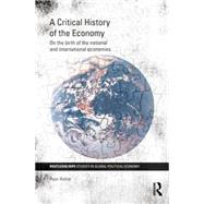 A Critical History of the Economy: On the birth of the national and international economies by Walter; Ryan, 9781138810501