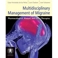 Multidisciplinary Management of Migraine Pharmacological, Manual, and Other Therapies by Fernndez-de-las-Peas, Csar; Chaitow, Leon; Schoenen, Jean, 9781449600501