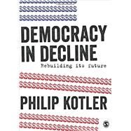 Democracy in Decline by Kotler, Philip, 9781473980501