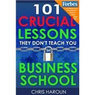 101 Crucial Lessons They Don't Teach You in Business School by Haroun, Chris, 9781518830501