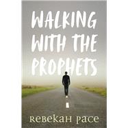 Walking with the Prophets by Pace, Rebekah, 9781646300501