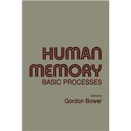 Human Memory: Basic Processes : Selected Reprints With New Commentaries, from the Psychology of Learning and Motivation by Bower, Gordon H., 9780121210502