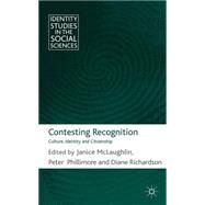 Contesting Recognition Culture, Identity and Citizenship by McLaughlin, Janice; Phillimore, Peter; Richardson, Diane, 9780230280502