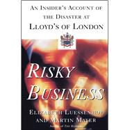 Risky Business An Insider's Account of the Disaster at Lloyd's of London by Mayer, Martin; Luessenhop, Elizabeth, 9780684870502