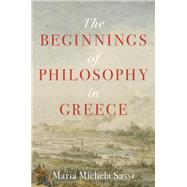 The Beginnings of Philosophy in Greece by Sassi, Maria Michela; Asuni, Michele, 9780691180502