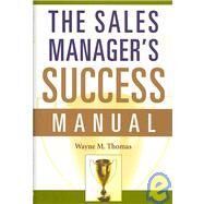 The Sales Manager's Success Manual by Thomas, Wayne M., 9780814480502