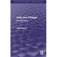Loss and Change (Psychology Revivals): Revised Edition by Marris; Peter, 9781138800502