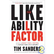 The Likeability Factor How to Boost Your L-Factor and Achieve Your Life's Dreams by SANDERS, TIM, 9781400080502