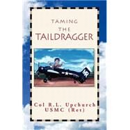 Taming the Taildragger by UPCHURCH R. L., 9781413400502