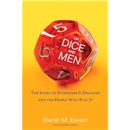 Of Dice and Men : The Story of Dungeons and Dragons and the People Who Play It by Ewalt, David M., 9781451640502