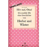 Hr Mal, Oma! Ich Erzhle Dir Eine Geschichte Von Herbst Und Winter by Brunling, Elke, 9781503110502